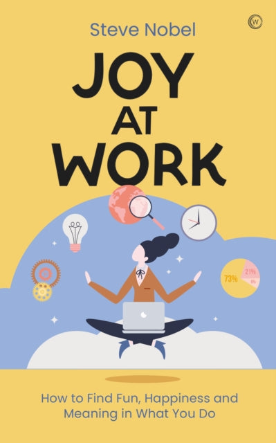 Joy at Work - How to Find Fun, Happiness and Meaning in What You Do