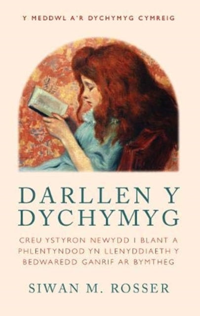 Darllen y Dychymyg - Creu ystyron newydd i blant a phlentyndod yn Llenyddiaeth y Bedwaredd Ganrif ar Bymtheg