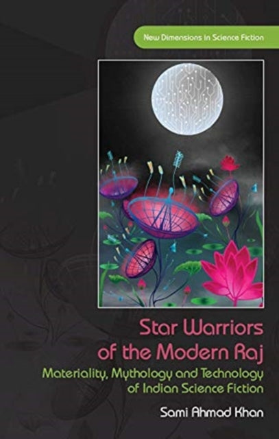 Star Warriors of the Modern Raj - Materiality, Mythology and Technology of Indian Science Fiction