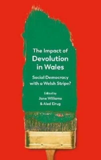 The Impact of Devolution in Wales - Social Democracy with a Welsh Stripe?