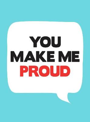 YOU MAKE ME PROUD