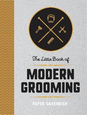 The Little Book of Modern Grooming - How to Look Sharp and Feel Good