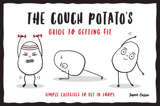 The Couch Potato's Guide to Getting Fit - Simple Exercises to Get in Shape