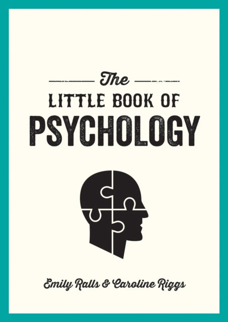 The Little Book of Psychology - An Introduction to the Key Psychologists and Theories You Need to Know