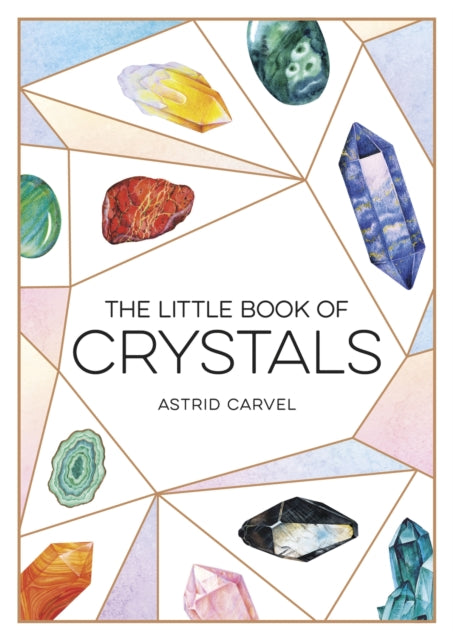 The Little Book of Crystals - A Beginner's Guide to Crystal Healing