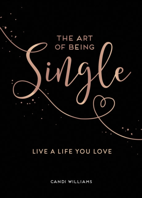 The Art of Being Single - Live a Life You Love