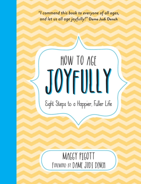 How to Age Joyfully - Eight Steps to a Happier, Fuller Life