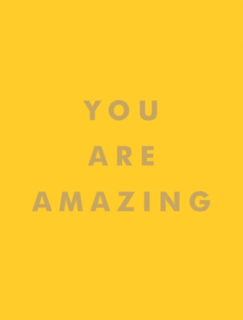 You Are Amazing - Uplifting Quotes to Boost Your Mood and Brighten Your Day
