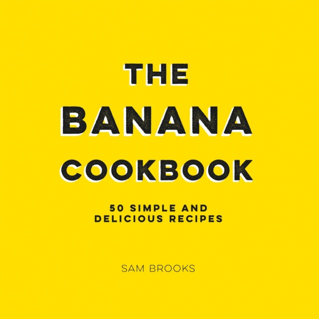 The Banana Cookbook - 50 Simple and Delicious Recipes