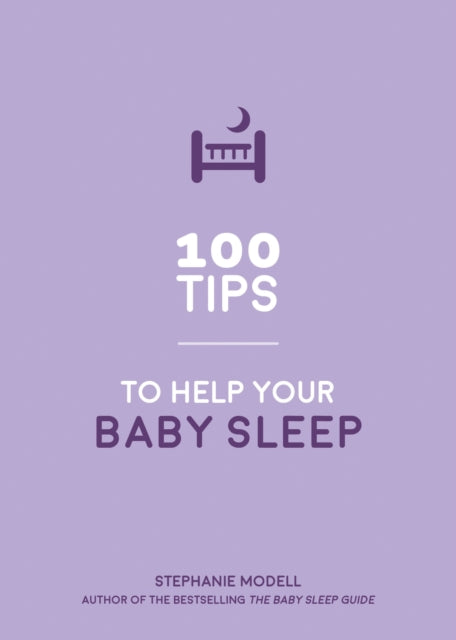 100 Tips to Help Your Baby Sleep - Practical Advice to Establish Good Sleeping Habits