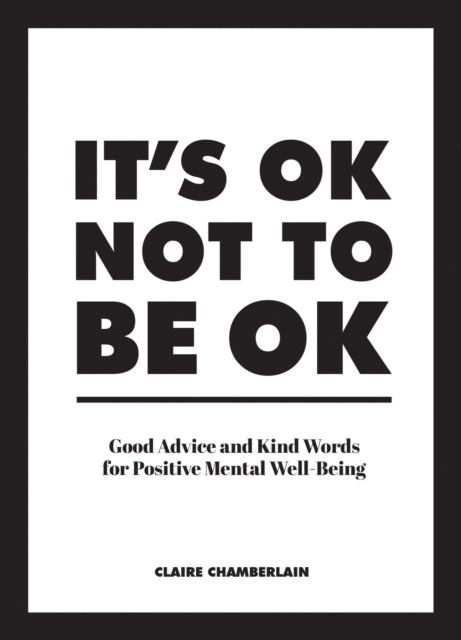 It's OK Not to Be OK - Good Advice and Kind Words for Positive Mental Well-Being