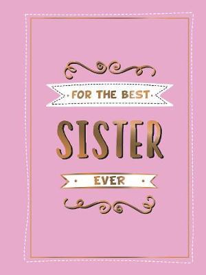 For the Best Sister Ever - The Perfect Gift to Give to Your Favourite Sibling