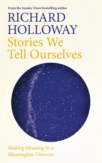 Stories We Tell Ourselves - Making Meaning in a Meaningless Universe