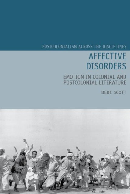 Affective Disorders - Emotion in Colonial and Postcolonial Literature