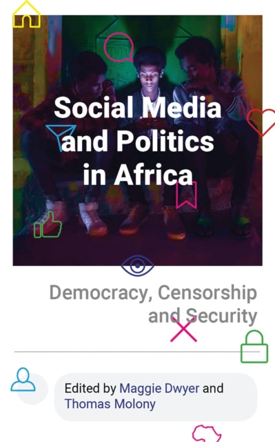 Social Media and Politics in Africa - Democracy, Censorship and Security