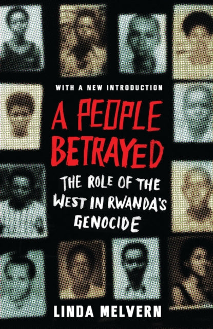 A People Betrayed - The Role of the West in Rwanda's Genocide