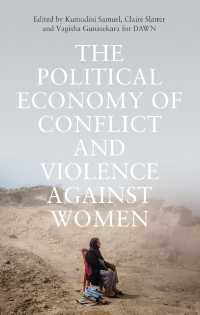 The Political Economy of Conflict and Violence against Women - Cases from the South