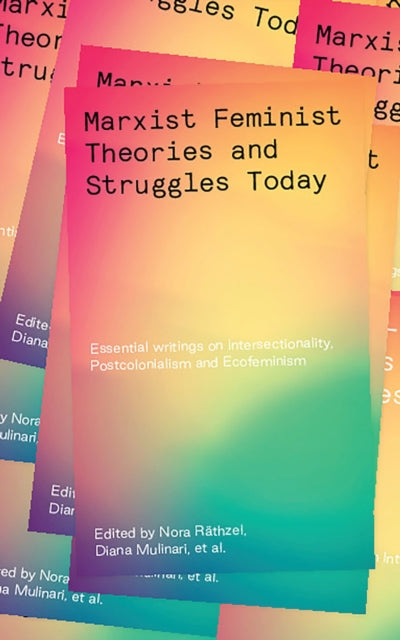 Marxist-Feminist Theories and Struggles Today - Essential writings on Intersectionality, Labour and Ecofeminism