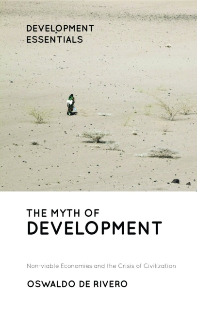 The Myth of Development - Non-viable Economies and the Crisis of Civilization