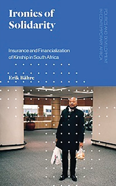 Ironies of Solidarity - Insurance and Financialization of Kinship in South Africa