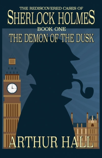 The Demon of the Dusk: The Rediscovered Cases of Sherlock Holmes Book 1