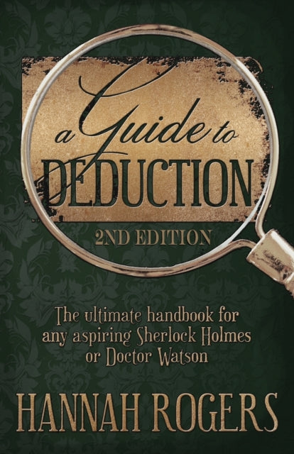 A Guide to Deduction - The Ultimate Handbook for Any Aspiring Sherlock Holmes or Doctor Watson