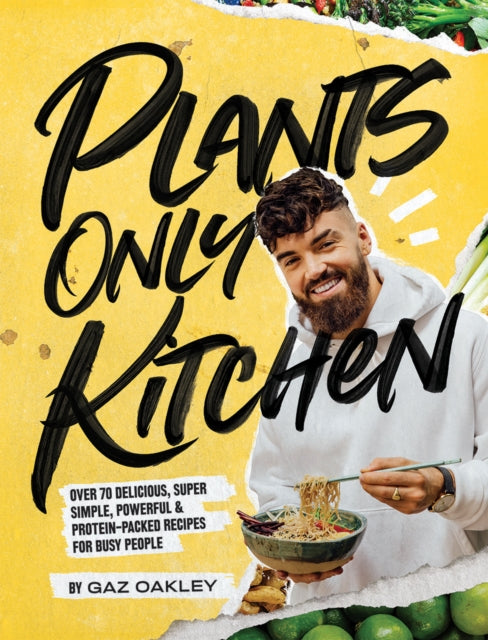 Plants Only Kitchen - Over 70 delicious, super-simple, powerful & protein-packed recipes for busy people