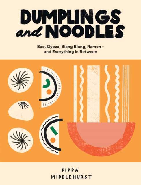 Dumplings and Noodles - Bao, Gyoza, Biang Biang, Ramen - and Everything in Between