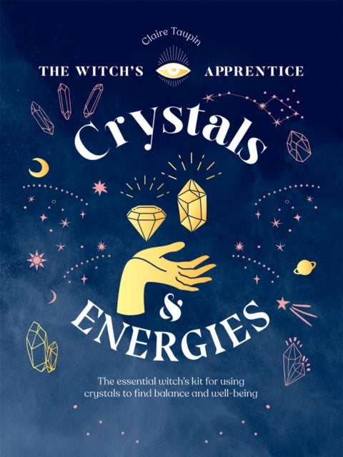 Crystals and Energies - The Essential Witch's Kit for Using Crystals to Find Balance and Well-Being