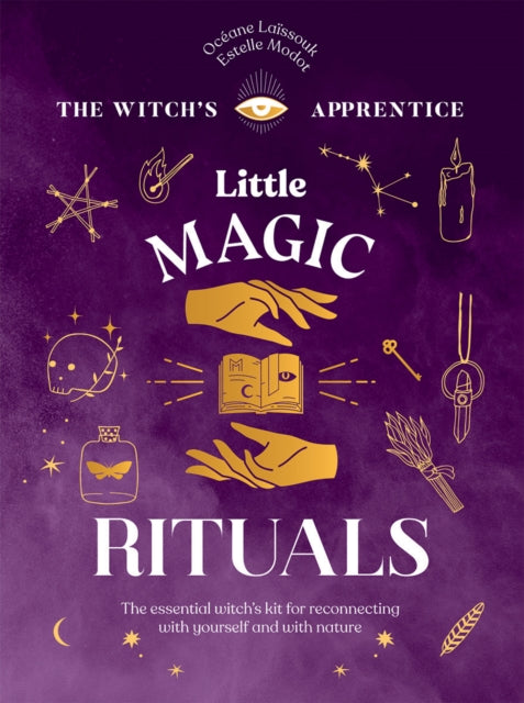 Little Magic Rituals - The Essential Witch's Kit for Reconnecting with Yourself and with Nature