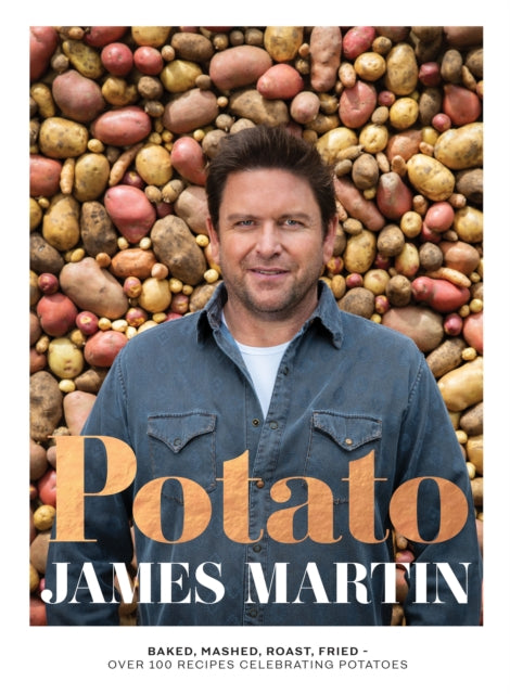 Potato - Baked, Mashed, Roast, Fried - Over 100 Recipes Celebrating Potatoes