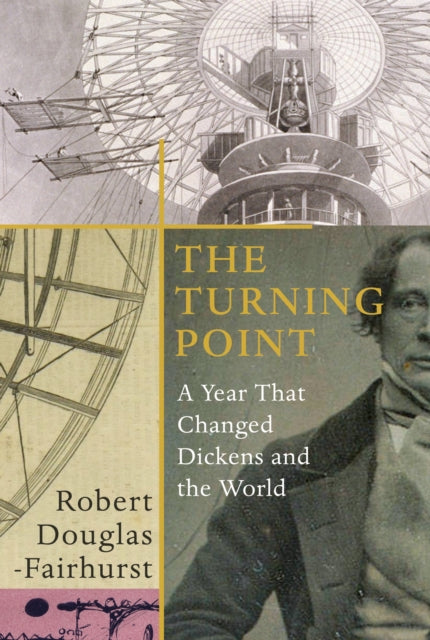 The Turning Point - A Year that Changed Dickens and the World