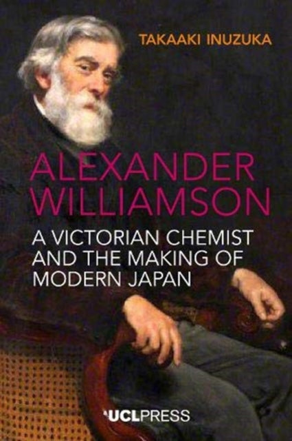 Alexander Williamson - A Victorian Chemist and the Making of Modern Japan