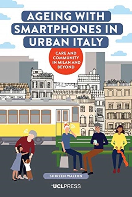 Ageing with Smartphones in Urban Italy - Care and Community in Milan and Beyond