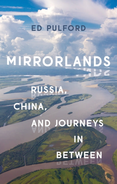 Mirrorlands - Russia, China, and Journeys in Between
