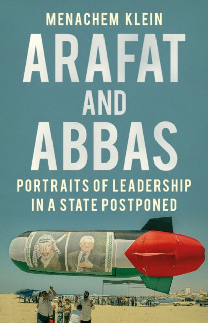 Arafat and Abbas - Portraits of Leadership in a State Postponed