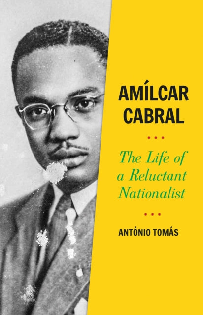 Amilcar Cabral - The Life of a Reluctant Nationalist