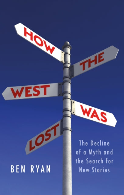 How the West Was Lost - The Decline of a Myth and the Search for New Stories
