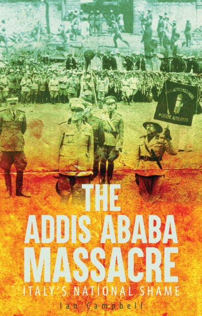 The Addis Ababa Massacre - Italy's National Shame