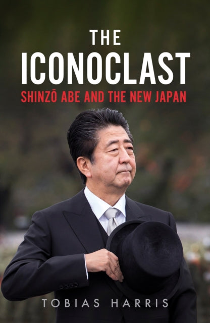 The Iconoclast - Shinzo Abe and the New Japan