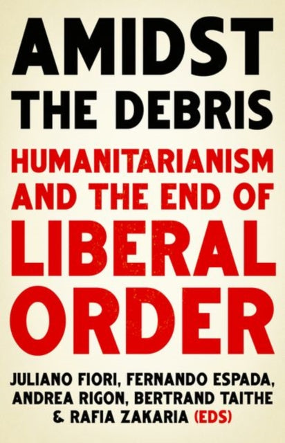 AMIDST THE DEBRIS: HUMANITARIANISM AND THE END OF