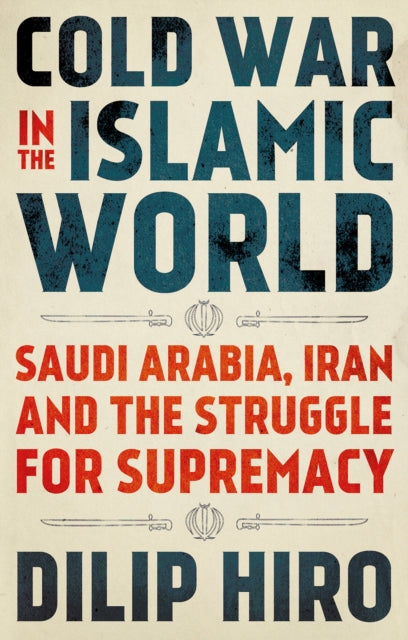 COLD WAR IN THE ISLAMIC WORLD: SAUDI ARABIA, IRAN