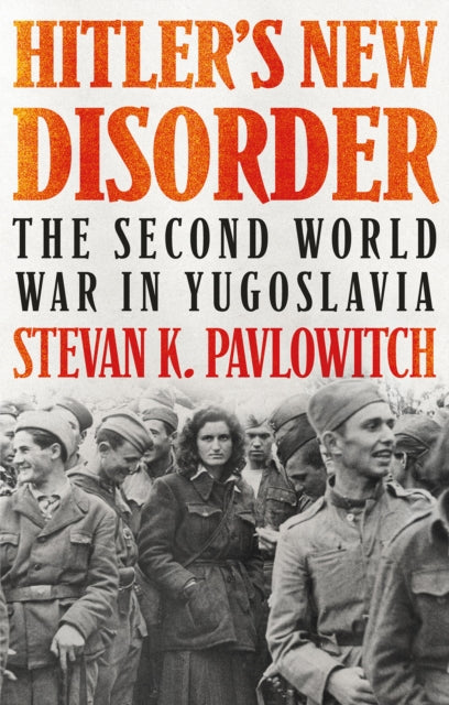 HITLER`S NEW DISORDER: THE SECOND WORLD WAR IN YU