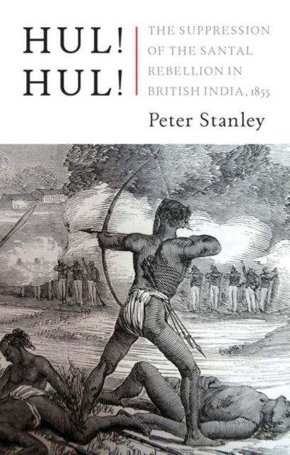 Hul! Hul! - The Suppression of the Santal Rebellion in Bengal, 1855