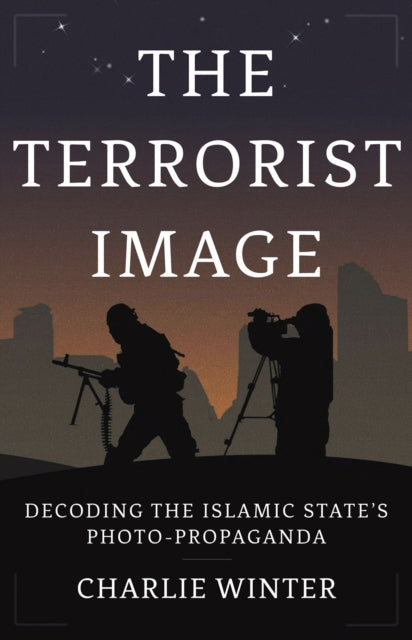 The Terrorist Image - Decoding the Islamic State's Photo-Propaganda