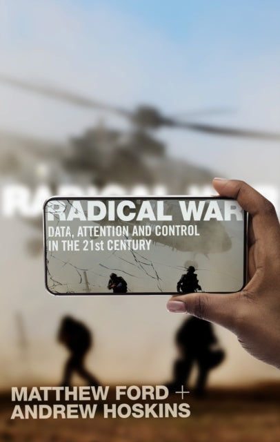 Radical War - Data, Attention and Control in the Twenty-First Century