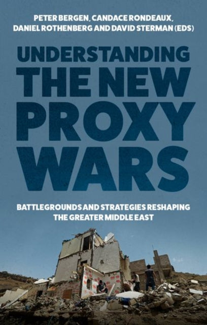 Understanding the New Proxy Wars - Battlegrounds and Strategies Reshaping the Greater Middle East