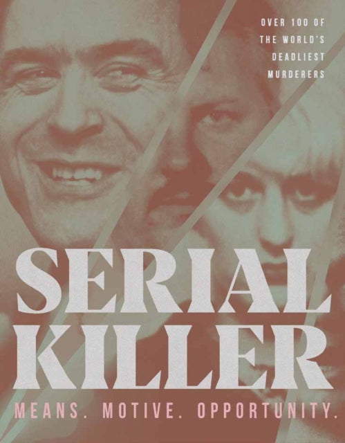 Serial Killer - Over 100 of the World's Deadliest Murderers
