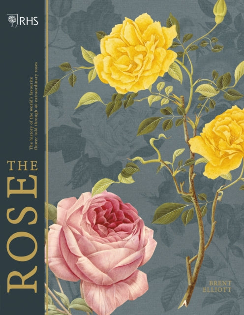 RHS The Rose - The history of the world's favourite flower in 40 roses