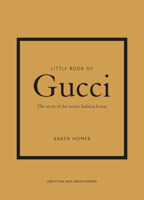 Little Book of Gucci: The Story of the Iconic Fashion House (Little Book of Fashion)